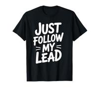 Funny Just Follow My Lead Citazione Bold Motivational Daying Bavaglio Maglietta