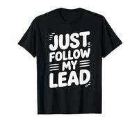 Funny Just Follow My Lead Citazione Bold Motivational Daying Bavaglio Maglietta