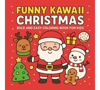 Funny Kawaii Christmas Bold and Easy Coloring Book for Kids: A Super Cute Christmas Coloring Adventure for Boys and Girls Ages 3-8