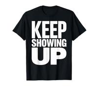 Funny Keep Showing Up Motivational Quote Minimal Style Maglietta