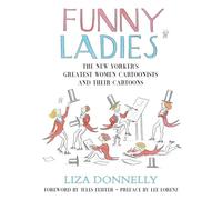 Funny Ladies: The New Yorker's Greatest Women Cartoonists And Their Cartoons