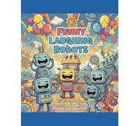 Funny Laughing Robots: A Hilarious Coloring Adventure for Kids Ages 4-7: 45 Unique Robot Coloring Pages with Silly Poses and Big Smiles - Perfect for Boys and Girls Who Love Technology and Giggles!