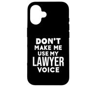 Funny Lawyer Gifts Don't Make Me Use My Lawyer Voice Custodia per iPhone 16