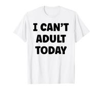 Funny Lazy Humor Quote I Can’t Adult Today Maglietta