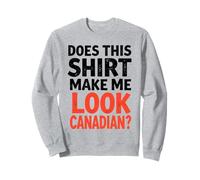 Funny Love Canada Does This Shirt Make Me Look Canadian Felpa
