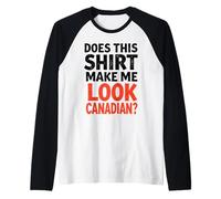 Funny Love Canada Does This Shirt Make Me Look Canadian Maglia con Maniche Raglan