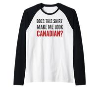 Funny Love Canada Does This Shirt Make Me Look Canadian Maglia con Maniche Raglan