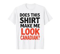 Funny Love Canada Does This Shirt Make Me Look Canadian Maglietta