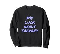 Funny Luck Txt Funny People Funny My Bad Luck Needs Therapy Felpa