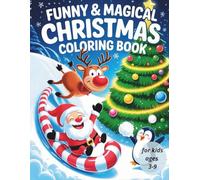 Funny & Magical Christmas Coloring Book for Kids Ages 3-9: 50 Adorable and Funny Holiday Scenes with Santa, Reindeer, Penguins and More - Easy, Bold Lines for Little Hands