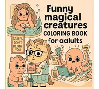 Funny Magical Creatures Coloring Book for Adults: Unicorns, Dragons & Goblins in Therapy (Because Adulting is Hard)