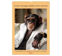Funny manager wisdom from animals (Wall Calendar 2027 DIN A2 portrait), CALVENDO 12 Month Wall Calendar: The beastly funny guide for successful managers