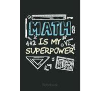 Funny Math Is My Superpower Algebra Lover Graph Notebook: Graph Paper Notebook, Grid Paper for Math and Science Students, Quad Ruled 4x4 (110 Pages, 6x9)