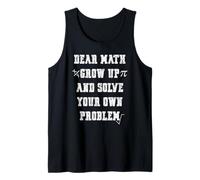 Funny Math Quote for Girls Boys Teens Men Women Dear Math Canotta