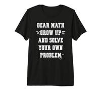 Funny Math Quote for Girls Boys Teens Men Women Dear Math Maglietta Premium