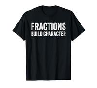 Funny Math Teacher Joke Fractions Build Character Maglietta