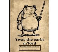 Funny Medieval Frog Meme College Ruled Notebook for Students, Writers & Gamers | 'Twas The Carbs M'Lord Journal
