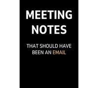 Funny Meeting Notebook: 120 Pages College Ruled Notebook, Humorous Office Journal Gift for Coworkers - Meeting Notes That Should Have Been an Email