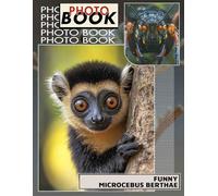Funny Microcebus Berthae Photo Book: Delightful Collection Of 40 Quirky Images Featuring The Smallest Primate's Unique Expressions And Characteristics