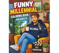 Funny Millennial Coloring Book for Adults: Hilarious Coloring Pages Inspired by Burnout, Overthinking, Avocado Toast, Coffee Addiction, and the Everyday Struggles of Modern Life