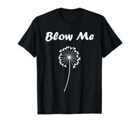 Funny minimalist dandelions flowers simple blow me dandelion Maglietta