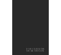 Funny Minimalist Notebook - Lined Journal 120 Pages - Quote 'IF YOU CAN READ THIS, YOU ARE TOO CLOSE' - Sarcastic Gift for Introverts, Personal Space ... Thoughts, Rants & Passive-Aggressive Planning