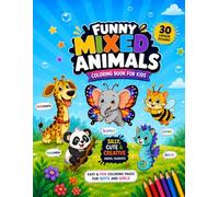 Funny Mixed Animals: Coloring Book for Kids Ages 4-8: 30 Silly and Creative Animal Mashups for Boys and Girls