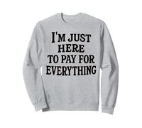 funny mom dad I'm Just Here To Pay For Everything Felpa