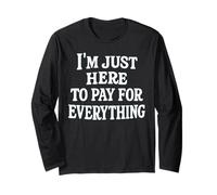 funny mom dad I'm Just Here To Pay For Everything Maglia a Manica