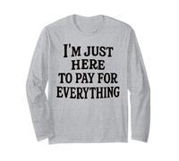 funny mom dad I'm Just Here To Pay For Everything Maglia a Manica