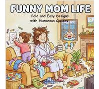 Funny Mom Life Coloring Book: Bold and Easy Designs for Adults with Humorous Quotes - Simple, Fun & Relatable Pages for Stress Relief and Laughter