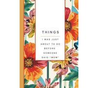 Funny Mom Notebook: Things I Was Just About to Do Before Someone Said “Mom” - Mom Brain Lined Journal, Motherhood Humor Gift, Mom Brain Notes: Funny ... & Back Cover, Perimenopause and Motherhood