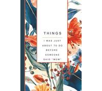 Funny Mom Notebook: Things I Was Just About to Do Before Someone Said “Mom” - Mom Brain Lined Journal, Motherhood Humor Gift, Mom Brain Notes: Funny ... & Back Cover, Perimenopause and Motherhood