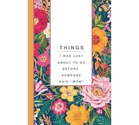 Funny Mom Notebook: Things I Was Just About to Do Before Someone Said “Mom” - Mom Brain Lined Journal, Motherhood Humor Gift, Mom Brain Notes: Funny ... & Back Cover, Perimenopause and Motherhood