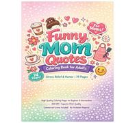Funny Mom Quotes Coloring Book for Adults: Stress Relief & Humor 74 Pages