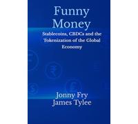 Funny Money: Stablecoins, CBDCs and the Tokenization of the Global Economy