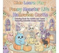Funny Monster Life in Halloween Castle: Coloring Book for Adults and Teens Featuring Adorable Creepy Creatures