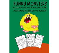 FUNNY MONSTERS: A coloring book with imaginative and entertaining designs of cute monsters