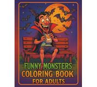 Funny Monsters Coloring Book for Adults: Hilarious Monster Characters in Everyday Situations | Stress Relief Comedy Coloring Pages with Vampires, Zombies & Quirky Creatures