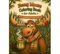 Funny Moose Coloring Book for Adults: Cute and Relaxing Forest Animal Designs