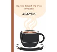 Funny Motivation Journal Notebook: Espresso Yourself and create something Amazing!!!