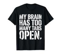 Funny My Brain Has Too Many Tabs Open Distressed Bold Citazione Maglietta