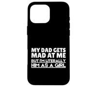 Funny My Dad Gets Mad At Me But I'm Literally Him As A Girl. Custodia per iPhone 16 Pro Max