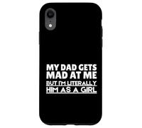 Funny My Dad Gets Mad At Me But I'm Literally Him As A Girl. Custodia per iPhone XR