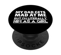 Funny My Dad Gets Mad At Me But I'm Literally Him As A Girl. PopSockets PopGrip Adesivo