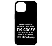 Funny My Kids Laugh Because They Think I Am Crazy Parents Custodia per iPhone 15