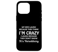 Funny My Kids Laugh Because They Think I Am Crazy Parents Custodia per iPhone 16 Pro Max
