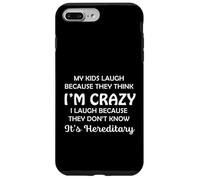 Funny My Kids Laugh Because They Think I Am Crazy Parents Custodia per iPhone 7 Plus/8 Plus