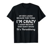 Funny My Kids Laugh Because They Think I Am Crazy Parents Maglietta