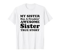 Funny My Sister Has A Freakin' Awesome Sister True Story Maglietta
